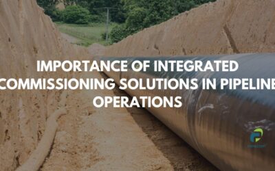 Understanding the Importance of Integrated Commissioning Solutions in Pipeline Operations